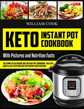 Paperback Keto Instant Pot Cookbook: The Complete Ketogenic Diet Instant Pot Cookbook - Healthy, Quick & Easy Keto Instant Pot Recipes for Everyone: Low-Ca Book
