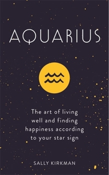 Hardcover Aquarius: The Art of Living Well and Finding Happiness According to Your Star Sign Book