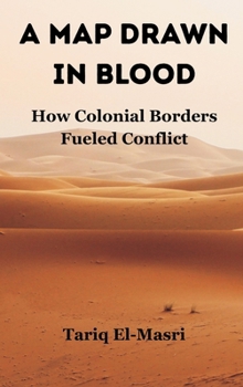 Hardcover A Map Drawn in Blood: How Colonial Borders Fueled Conflict Book