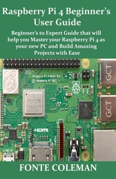 Paperback Raspberry Pi 4 Beginner's User Guide: Beginner's to Expert Guide that will help you Master your Raspberry Pi 4 as your new PC and Build Amazing Projec Book