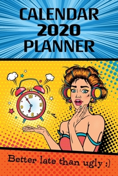 Paperback Calendar 2020 Planner: Better late than ugly Book