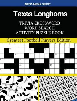 Texas Longhorns Trivia Crossword Word Search Activity Puzzle Book: Greatest Football Players Edition