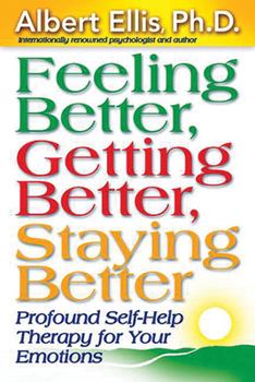 Paperback Feeling Better, Getting Better, Staying Better: Profound Self-Help Therapy for Your Emotions Book
