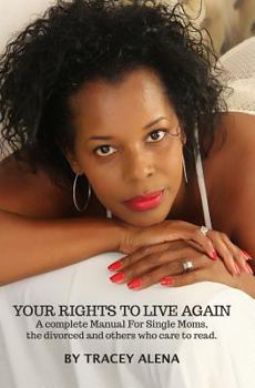 Paperback Your Rights to Live Again: A Complete Manual for Single moms, the divorced and others who care to read it! Book