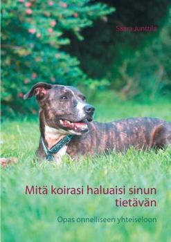 Paperback Mitä koirasi haluaisi sinun tietävän: Opas onnelliseen yhteiseloon [Finnish] Book