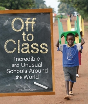 Hardcover Off to Class: Incredible and Unusual Schools Around the World Book