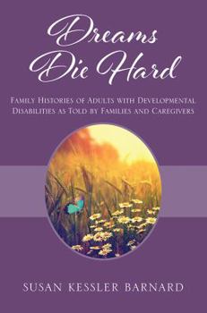 Paperback Dreams Die Hard: Family Histories of Adults with Developmental Disabilities as Told by Families and Caregivers Book