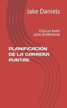 Planificación de la Carrera Puntas: Elija un buen plan profesional