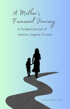 Paperback A Mother's Financial Journey: A Guided Journal of Lessons, Legacy & Love Book