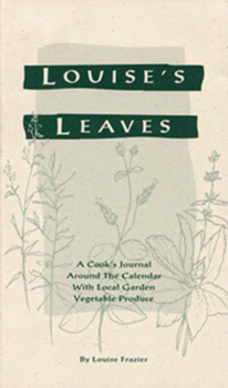 Paperback Louise's Leaves: A Cook's Journal Around the Calendar with Local Garden Vegetable Produce Book