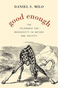 Hardcover Good Enough: The Tolerance for Mediocrity in Nature and Society Book