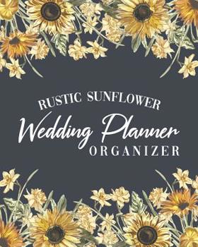 Rustic Sunflower Wedding Planner Organizer: Budget Planning Book For Bride | Checklists Notes Journal | +BONUS Seating Chart Sheets | Bridal Gift