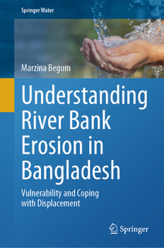 Understanding River Bank Erosion in Bangladesh: Vulnerability and Coping with Displacement (Springer Water)