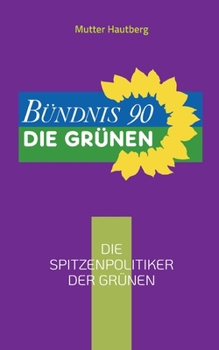 Die Spitzenpolitiker der Gr?nen: Die kompetentesten K?pfe f?r Deutschland