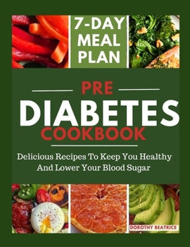 Paperback Pre Diabetes Cookbook: Delicious Recipes To Keep You Healthy And Lower Your Blood Sugar Book