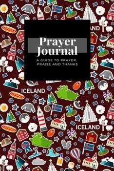 Paperback My Prayer Journal: A Guide To Prayer, Praise and Thanks: Iceland design, Prayer Journal Gift, 6x9, Soft Cover, Matte Finish Book