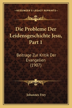 Paperback Die Probleme Der Leidensgeschichte Jesu, Part 1: Beitrage Zur Kritik Der Evangelien (1907) [German] Book