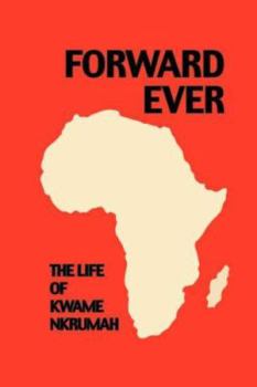 Paperback Forward Ever. Kwame Nkrumah: A Biography Book