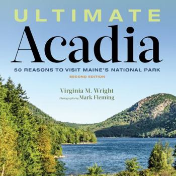 Hardcover Ultimate Acadia: 50 Reasons to Visit Maine's National Park Book