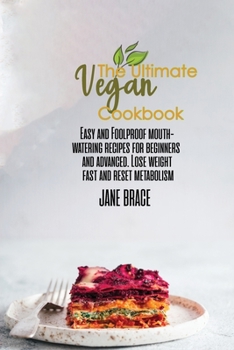 The Ultimate Vegan Cookbook: Easy and Foolproof Mouth-Watering Recipes for Beginners and Advanced. Lose Weight Fast: Easy and Foolproof Mouth-Watering ... Foolproof Mouth-Watering: Easy and Foolproof: