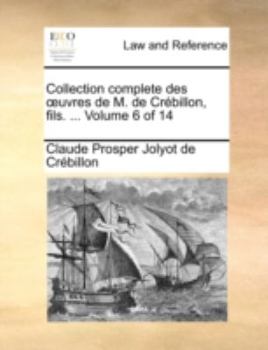 Paperback Collection Complete Des Uvres de M. de Crbillon, Fils. ... Volume 6 of 14 [French] Book