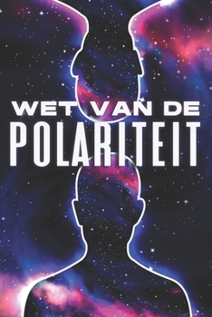 WET VAN DE POLARITEIT: Wetten van het Universum #3