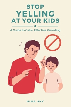 Paperback Stop Yelling at Your Kids: A Guide to Calm, Effective Parenting Book