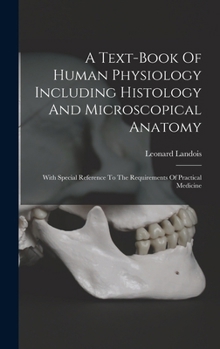 Hardcover A Text-book Of Human Physiology Including Histology And Microscopical Anatomy: With Special Reference To The Requirements Of Practical Medicine Book