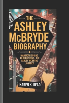 Paperback The Ashley McBryde Biography: Mammoth Spring to Music Row - The Ashley McBryde Journey Book