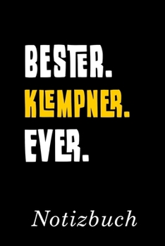 Bester Klempner Ever Notizbuch: | Notizbuch mit 110 linierten Seiten | Format 6x9 DIN A5 | Soft cover matt | (German Edition)