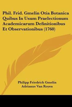 Phil. Frid. Gmelin Otia Botanica Quibus In Usum Praelectionum Academicarum Definitionibus Et Observationibus (1760)