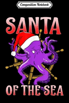 Composition Notebook: Octopus Santa Hat At The Helm Santa Of The Sea  Journal/Notebook Blank Lined Ruled 6x9 100 Pages
