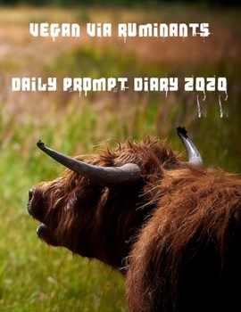 Paperback Vegan Via Ruminants Daily Prompt Diary for 2020: A perfect prompt daily diary for all your needs in 2020 Book