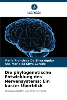 Die phylogenetische Entwicklung des Nervensystems: Ein kurzer Überblick: Das Nervensystem und seine Ableitung (German Edition)