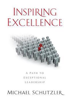 Hardcover Inspiring Excellence: A Path to Exceptional Leadership Book