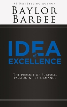 Paperback Idea of Excellence: The Pursuit of Purpose, Passion & Performance Book