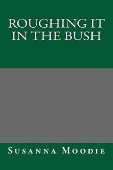 Roughing It in the Bush - Book #1 of the Memoirs