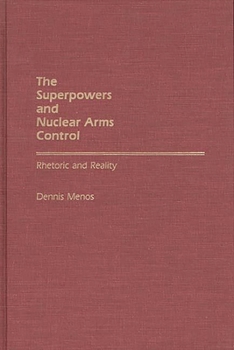 Hardcover The Superpowers and Nuclear Arms Control: Rhetoric and Reality Book