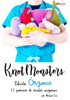 Knotmonsters: Edición Órganos: 11 Patrones De Crochet Amigurumi (Spanish Edition)