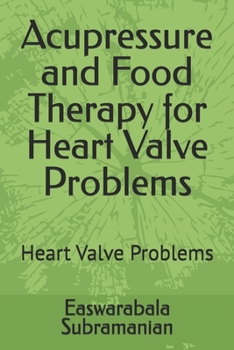 Acupressure and Food Therapy for Heart Valve Problems: Heart Valve Problems