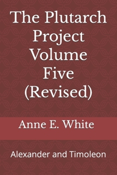 Paperback The Plutarch Project Volume Five (Revised): Alexander and Timoleon Book
