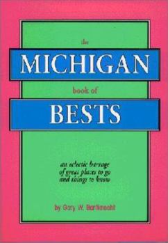 Paperback The Michigan Book of Bests: An Eclectic Barrage of Great Places to Go and Things to Know Book