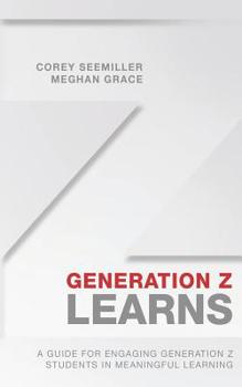 Paperback Generation Z Learns: A Guide for Engaging Generation Z Students in Meaningful Learning Book