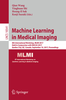 Paperback Machine Learning in Medical Imaging: 8th International Workshop, MLMI 2017, Held in Conjunction with Miccai 2017, Quebec City, Qc, Canada, September 1 Book