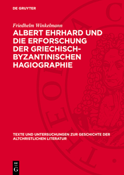 Hardcover Albert Ehrhard Und Die Erforschung Der Griechisch-Byzantinischen Hagiographie: Dargestellt an Hand Des Briefwechsels Ehrhards Mit Adolf Von Harnack, C [German] Book