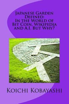 Paperback Japanese Garden Defined: In the World of Bit Coin, Wikipedia and A.I. But Why?: Definition Book