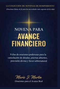 NOVENA PARA AVANCE FINANCIERO: 9 días de oraciones poderosas para la cancelación de deudas, puertas abiertas, provisión divina y favor sobrenatural ... cada época de necesidad. )) (Spanish Edition)