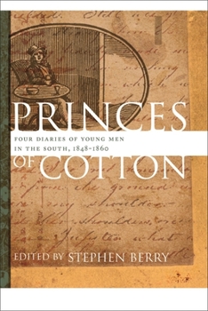 Princes of Cotton: Four Diaries of Young Men in the South, 1848-1860 (The Publications of the Southern Texts Society)