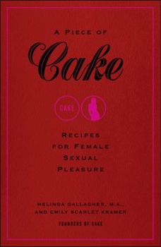 Hardcover A Piece of Cake: Recipes for Female Sexual Pleasure Book