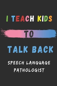 Paperback I Teach Kids To Talk Back Speech Language Pathologist: lined notebook, Speech Teacher Appreciation Gift Book